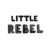 Vector illustration with hand drawn lettering - Little rebel. Black and white typography design in Scandinavian style for postcard, banner, t-shirt print, invitation, greeting card, poster