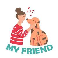 A young woman with a dog. Pet owner. Lettering my friend. Flat vector illustration