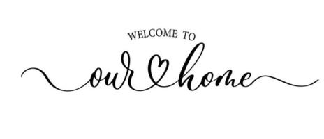 Welcome to Our Home Vector Template. Lovely Quote for Printings, Wall Decor or Interiors, Cards, Shirts, Cushions, etc.