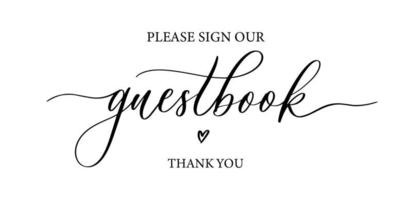 Please sign our guestbook. Wedding typography design. Groom and bride marriage quote with heart. Vector guestbook lettering phrase. Calligraphy for couple. Love phrase.