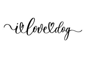 I love dog. Handwritten inspirational quote. Typography lettering design. vector