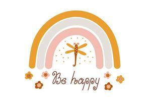 Cute  poster with boho rainbow  decorated with a dragonfly. Be happy lettering. Great for kids playroom or bedroom decoration. Hand drawn illustration isolated on white. Muted colors. vector