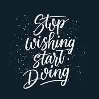 Stop wishing quote lettering motivation calligraphy for print t-shirt and pod business , T-shirt design, Motivation positive phrase, Merchandiser and apparel business print design vector