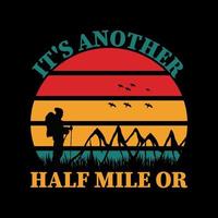 Its another half mile or, hiking t-shirt design. Mountain illustration, outdoor adventure . Vector graphic for t shirt and other uses. Outdoor Adventure Inspiring Motivation Quote. Vector Typography