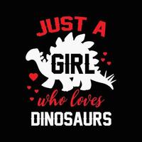 Just a girl who loves dinosaurs. Dinosaurs t shirt design. vector
