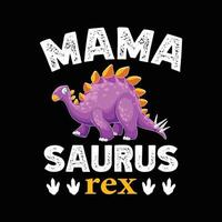 Mama Saurus rex. Dinosaur lover t-shirt design. vector