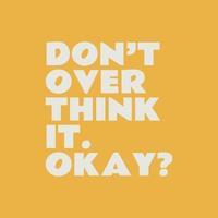 Don't over think it quote design vector