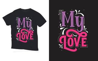 my love. Motivational Quotes lettering t-shirt design. vector