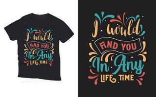 Te encontraría en cualquier momento de la vida. diseño de camiseta de letras de citas motivacionales. vector