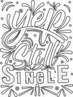 yep still single .Motivational Quotes coloring page .coloring book design. vector