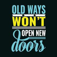 Old ways won't open new doors. Vector illustration on black background. For t-shirt, posters, banners, printing