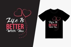 Life is better with you Happy Valentines Day T-shirt Design Template,Valentines Day Vector