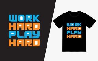 Work hard Play Hard Typography TShirt Design vector