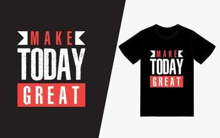 Make Today Great Typography TShirt Design vector