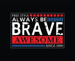 Always Be Brave Typography T-shirt Design vector