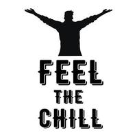 Feel The Chill Typography T shirt Print Free Vector