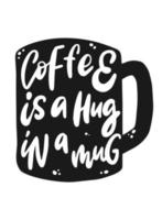 cute hand lettering quote written in a mug 'Coffee is a hug in a mug' for posters, prints, cards, signs, stickers, etc. EPS 10 vector