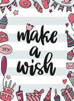 Lettering quote 'Make a wish' for birthday cards, posters, prints, banners, invitations, etc. Decorated with frame of birthday doodles. EPS 10 vector