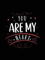 you are my heart. Love Quotes typography t-shirt design. vector