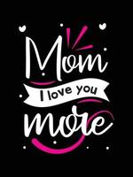 mamá te quiero más. diseño de camiseta de la madre.