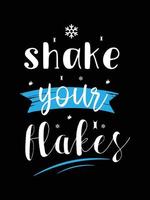 shake your flakes. winter typography t-shirt design. vector