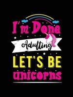 I'm done adulting let's be unicorns. Unicorn t-shirt design. vector