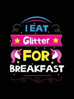 i eat glitter for breakfast. Unicorn t-shirt design. vector