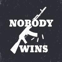 t-shirt design, print, Nobody Wins with assault rifle, white over dark vector