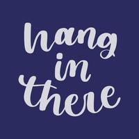 hang in there background inspirational positive quotes, motivational, typography, lettering design vector