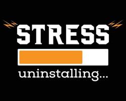 Stress Uninstalling - Funny Tshirt Design Vector Illustration Art with Simple Text