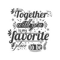 Together with you is my favourite place to be, design Quotes vector