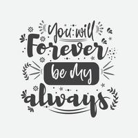 you will forever be my always. motivation valentine quotes design vector