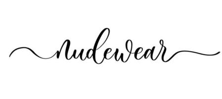 Nude wear - vector calligraphic inscription with smooth lines for labels and design of packaging, , shop of clothes.