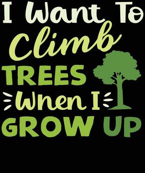 I want to climb trees when I grow up vector