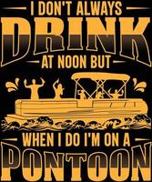 I drink at noon when I'm on a pontoon vector