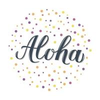 Aloha calligraphy lettering with colorful dots confetti on white. Summer holidays concept. Hand written Hawaiian language phrase hello. Vector template for logo design, banner, poster, flyer, t-shot.