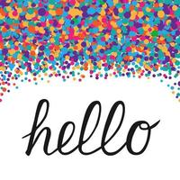 Hello calligraphy lettering with colorful confetti. Hand drawn typography poster. Word Hello written with brush. Vector template for greeting cards, welcome banners, flyers, signs, etc.