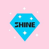 Modern trendy illustration with motivational inspiring phrase. Shine. Diamond sparkling symbol. Social issues. Personal support, psychology. Mental health. vector