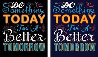 do something today for a better tomorrow tshirt design vector