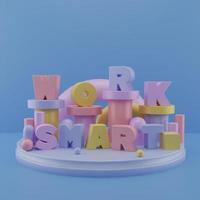 3d typography work smart with cute podium and decoration photo