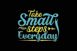 Take small steps everyday typography t shirt design vector