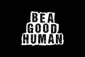 Be a good human typography t shirt design vector