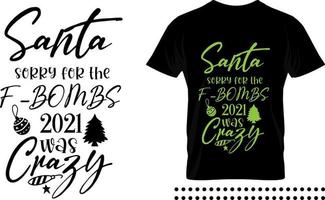 Funny Christmas saying typography print design. Santa sorry for the f-bombs 2021 was crazy vector quote