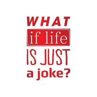 QUOTES FUNNY LIFE IS A JOKE vector