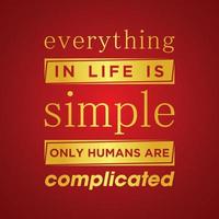 QUOTES MOTIVATION LIFE IS SIMPLE BUT COMPLICATED vector