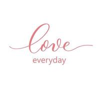 Love everyday - modern calligraphy inscription. vector