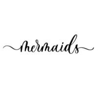 Mermaids - vector calligraphic inscription with smooth lines.