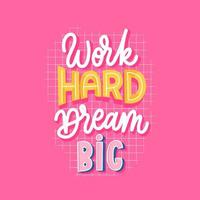 Work hard dream big lettering motivate inscription. vector