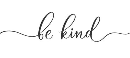 Be kind - calligraphic inscription with smooth lines. vector