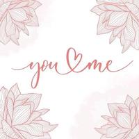 You and me. Calligraphy inscription - invitation valentine's day card. vector